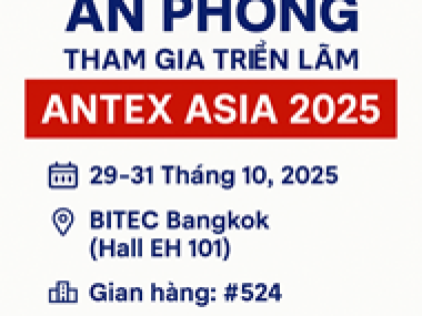 AN PHONG – CHUẨN BỊ THAM GIA TRIỂN LÃM ANTEX ASIA 2025