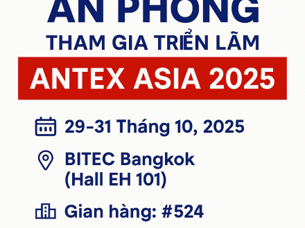 AN PHONG – CHUẨN BỊ THAM GIA TRIỂN LÃM ANTEX ASIA 2025